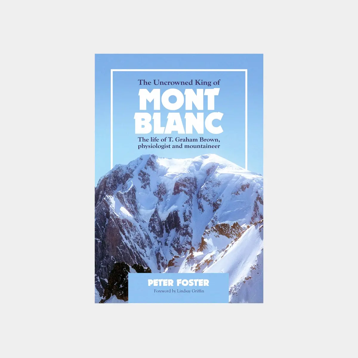 The Uncrowned King Of Mont Blanc: The Life Of T. Graham Brown, Physiologist And Mountaineer 1